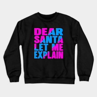 Dear Santa let me explain Crewneck Sweatshirt